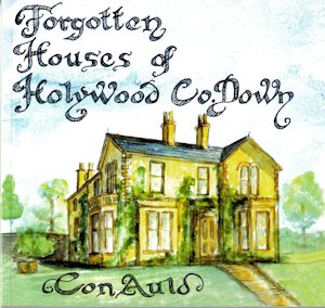 Forgotten Houses of Holywood, by Con Auld, 2003